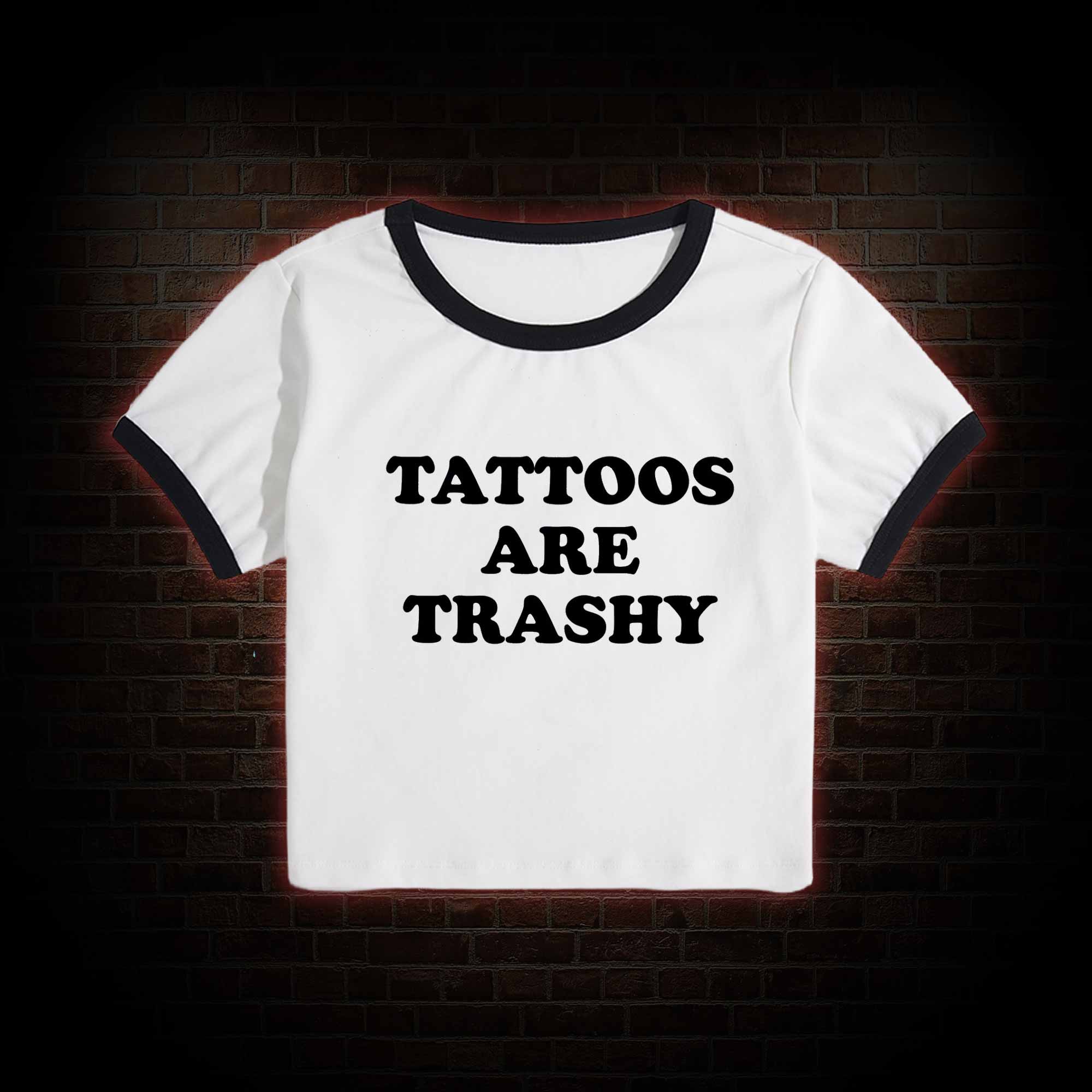 Tattoos Are Trashy Baby Tee