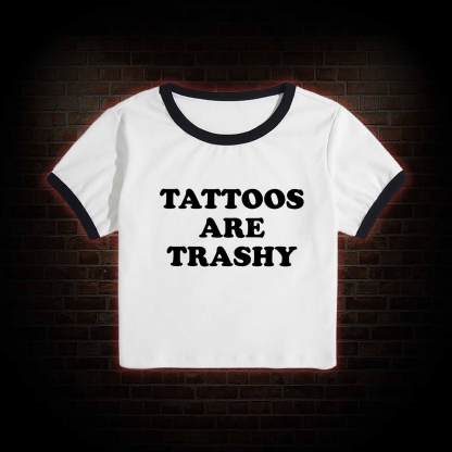 Tattoos Are Trashy Baby Tee