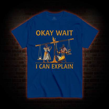 Okay Wait I can Explain T-shirt
