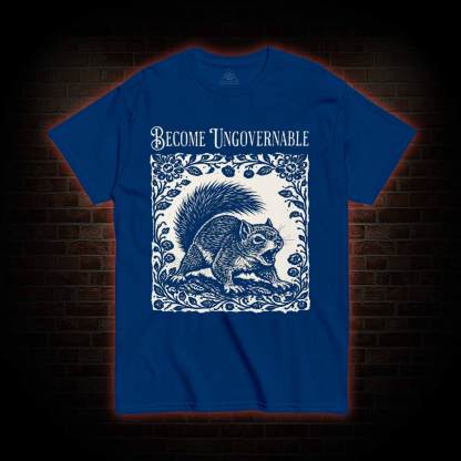 Become Ungovernable Squirrel T-shirt