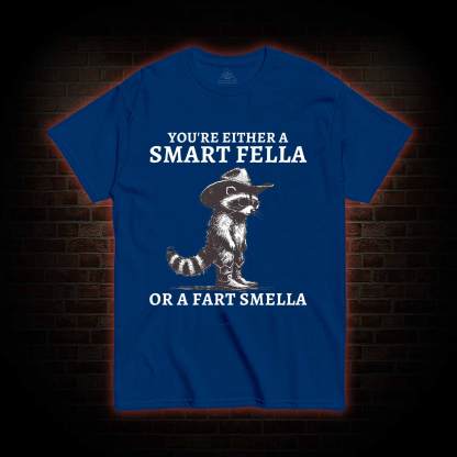 You're Either a Smart Fella or a  Fart Smella T-shirt