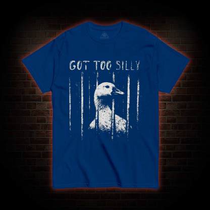 Got Too Silly T-shirt