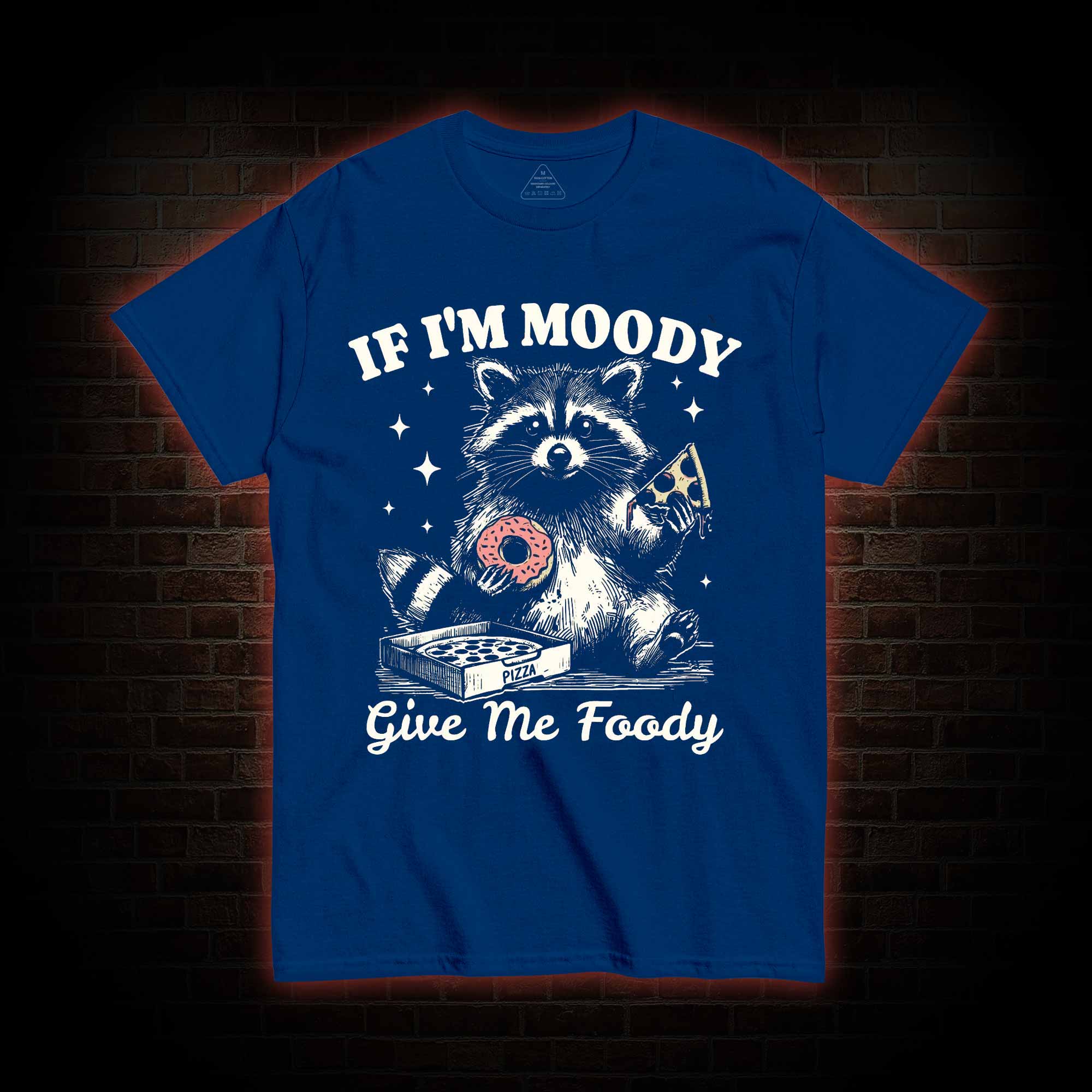 If I'm Moody Give Me Foody T-shirt