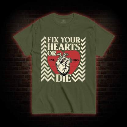 Fix Your Hearts or Die T-shirt