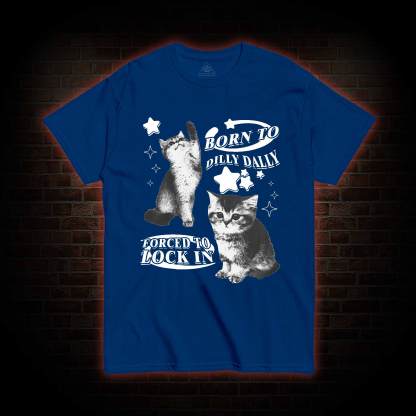 Born to Dilly Dally Forced to Lock on T-shirt