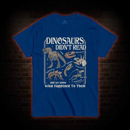 Dinosaurs Didn't Read T-shirt