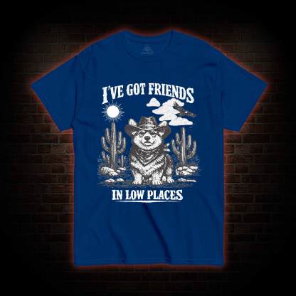 I've Got Friends in Low Places T-shirt