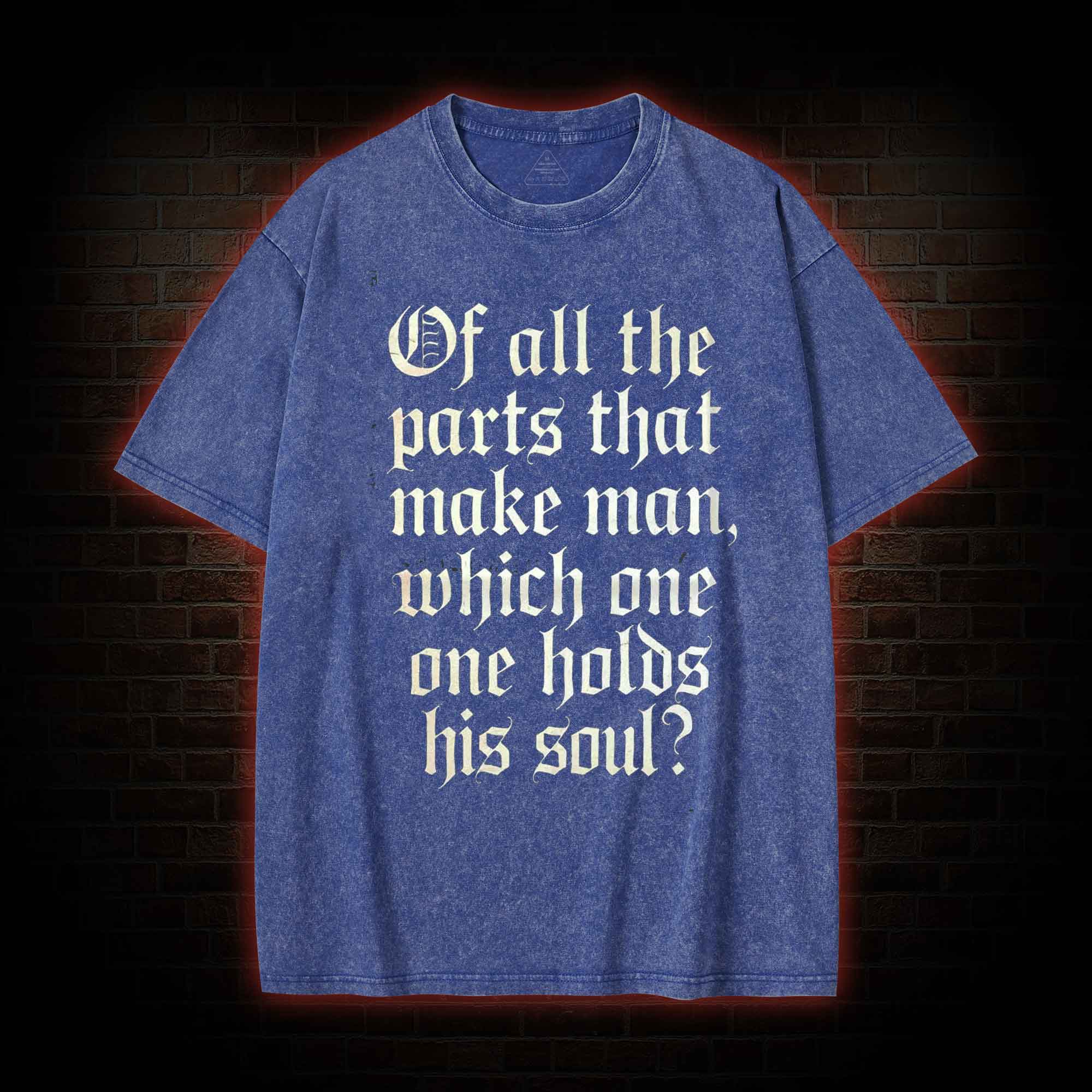 Of All the Parts That Make Man Washed T-shirt