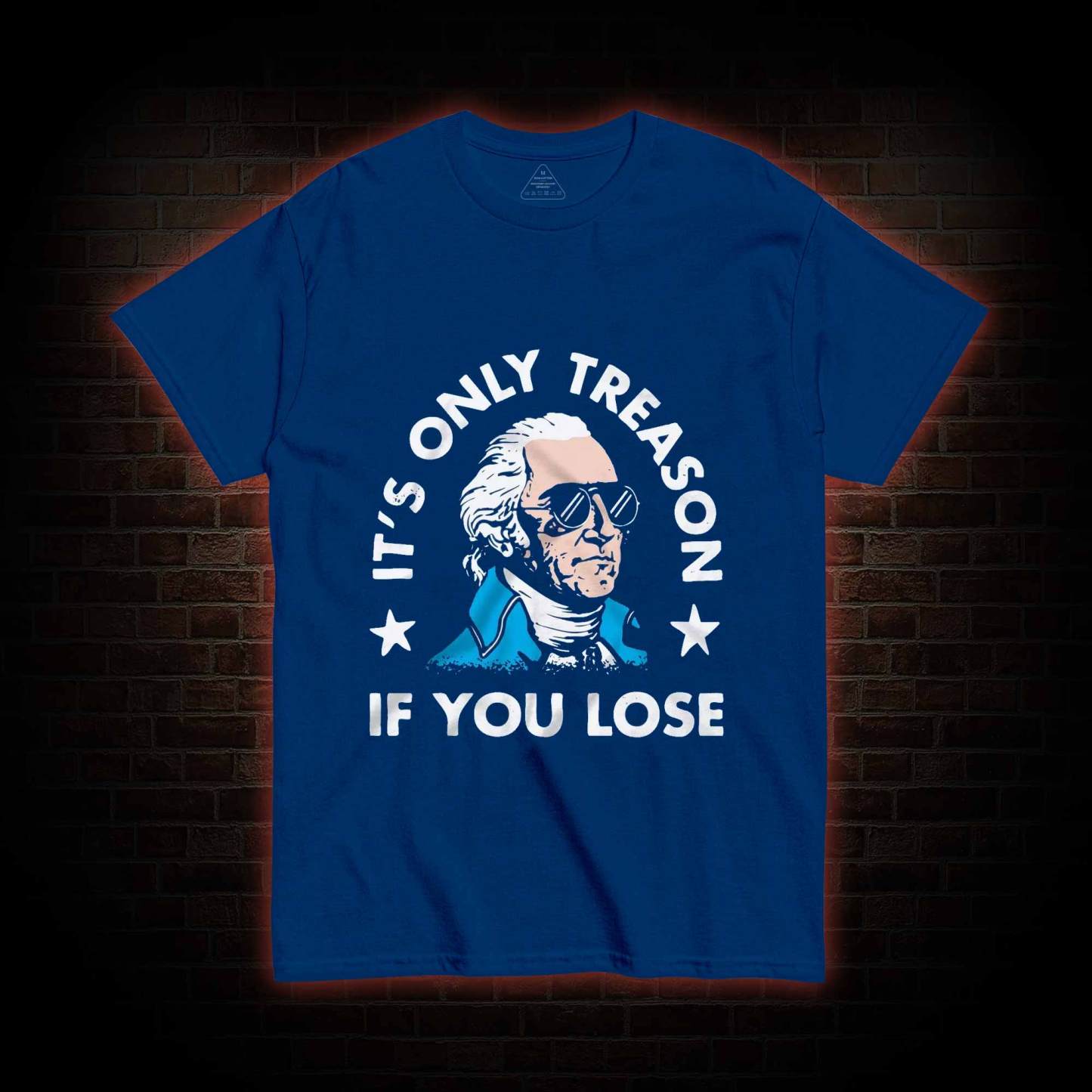 It's Only Treason If You Lose T-shirt
