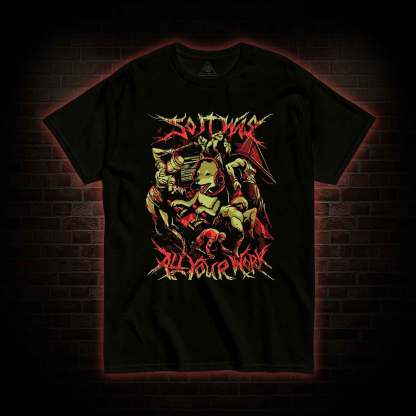 So It Was All Your Work T-Shirt 