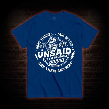 Some Things are Better Left Unsaid T-shirt