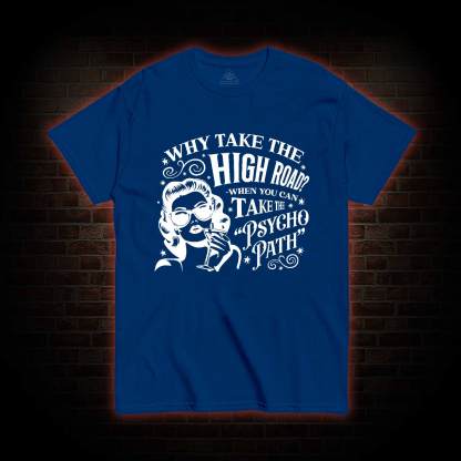 Why Take the High Road T-shirt