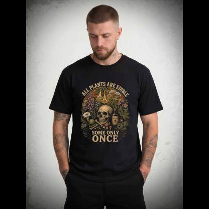 All Plants are Edible Some Only Once T-shirt