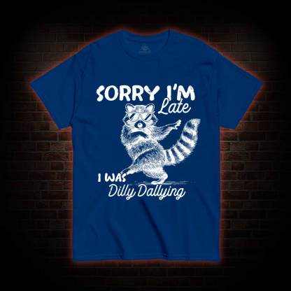 Sorry I'm Late T-shirt