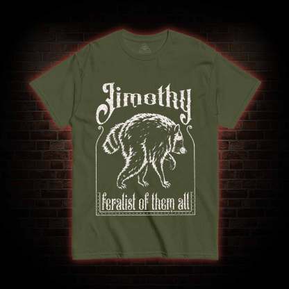 Feralist of Them All Jimothy T-shirt