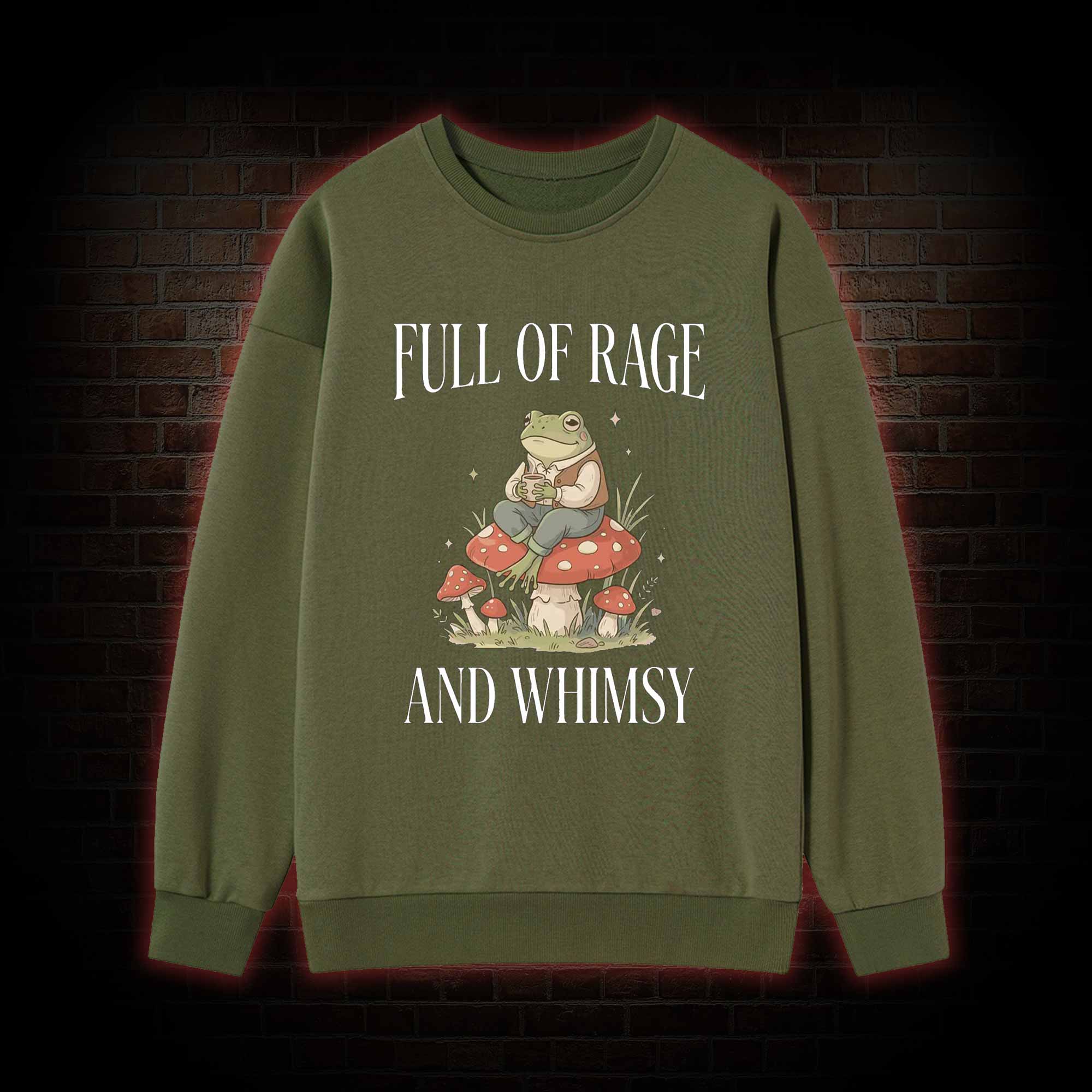 Full of Rage and Whimsy Sweatshirt
