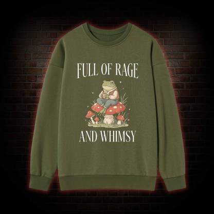 Full of Rage and Whimsy Sweatshirt