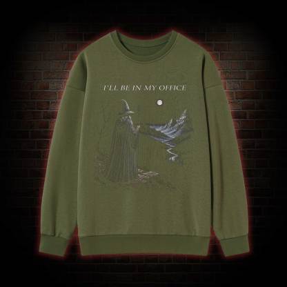 I'll Be in My Office Sweatshirt