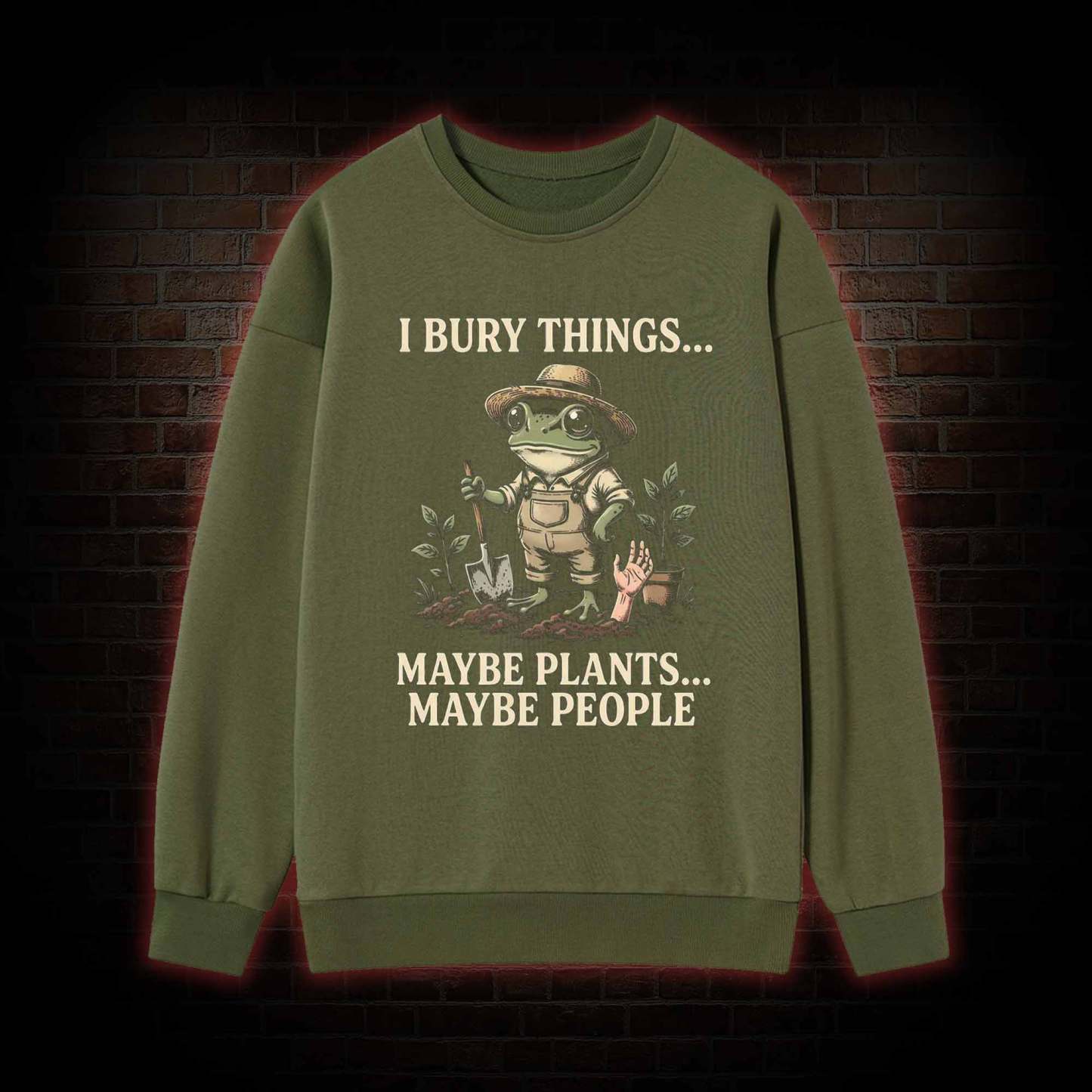 I Bury Things Maybe Plants Maybe People Sweatshirt