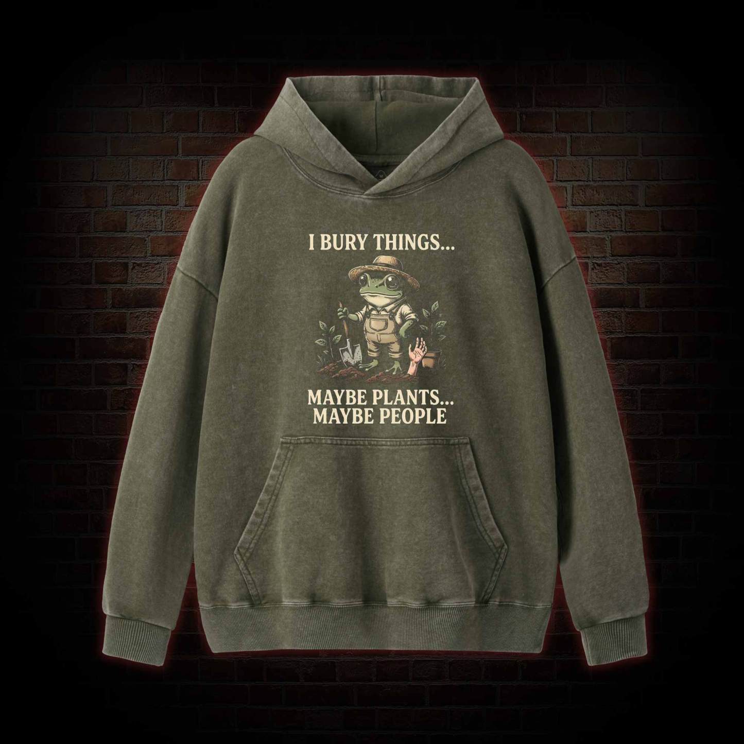 I Bury Things Maybe Plants Maybe People Washed Hoodie