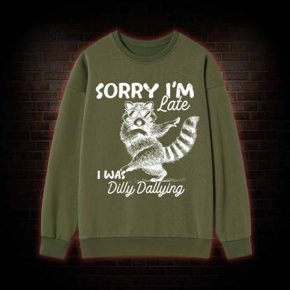 Sorry I'm Late Sweatshirt