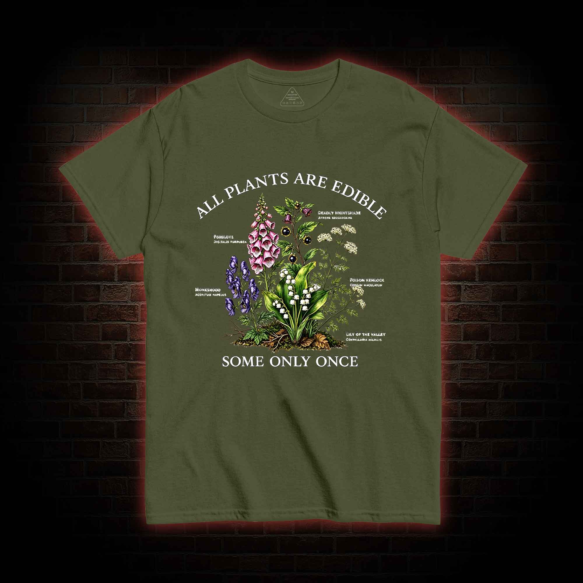 All Plants are Edible Some Only Once T-shirt