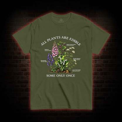All Plants are Edible Some Only Once T-shirt