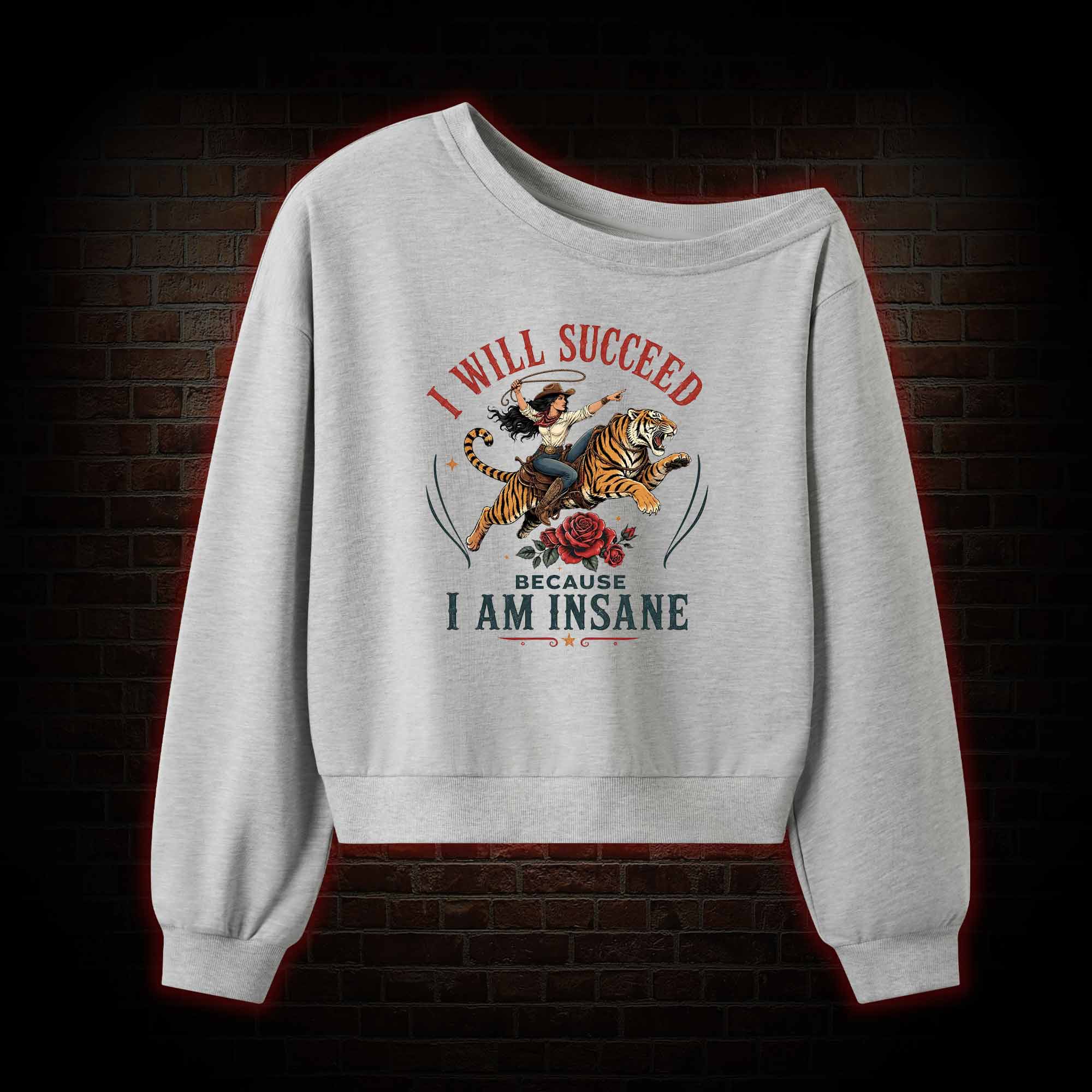 I Will Succeed because I am Insane Off Shoulder Sweatshirt