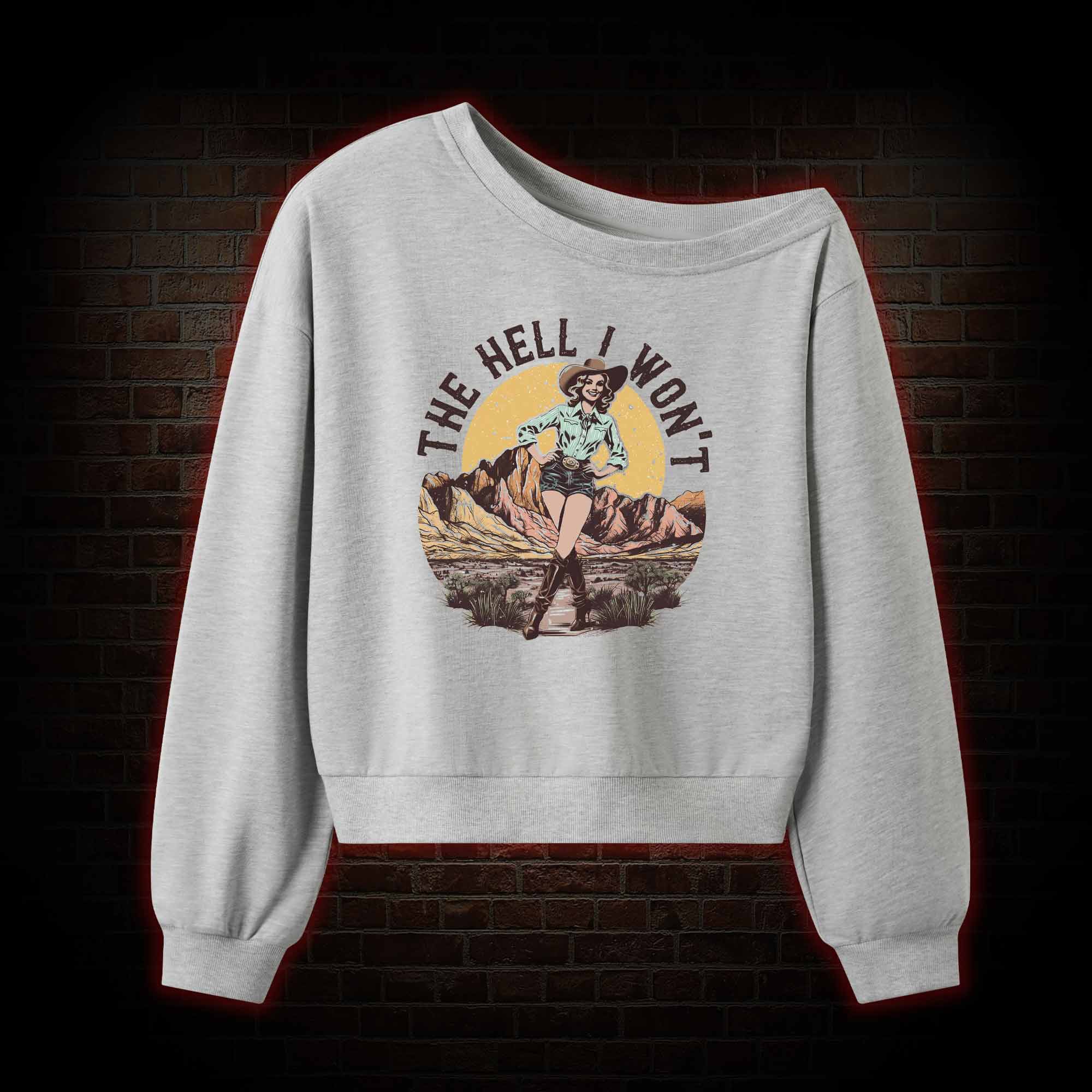 The Hell I Won't Off Shoulder Sweatshirt