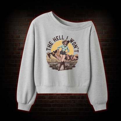 The Hell I Won't Off Shoulder Sweatshirt