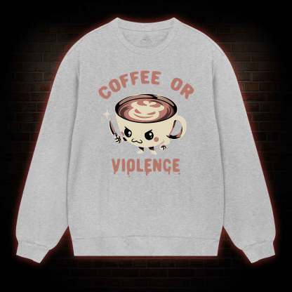Coffee Or Violence Sweatshirt