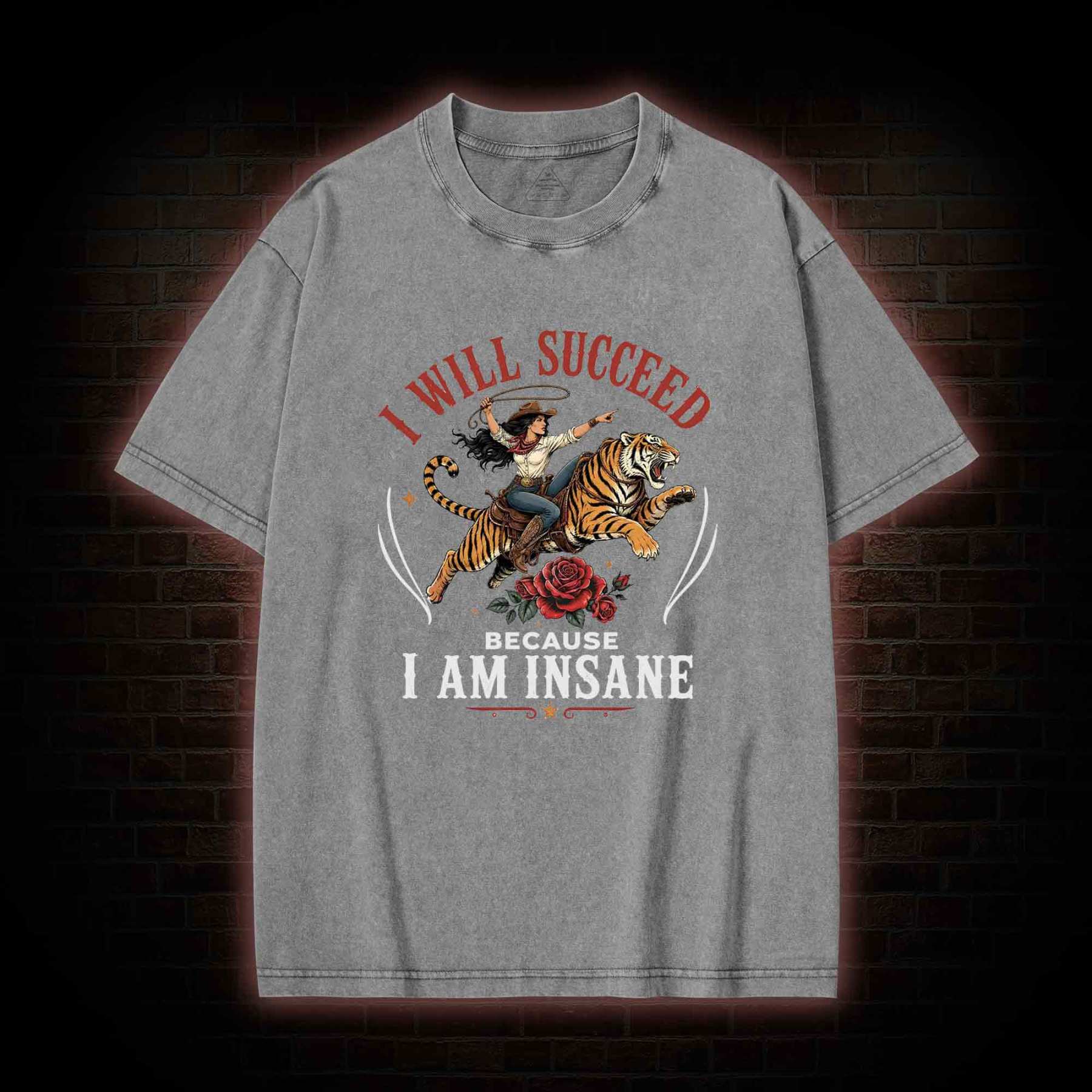 I Will Succeed Because I am Insane Washed T-shirt