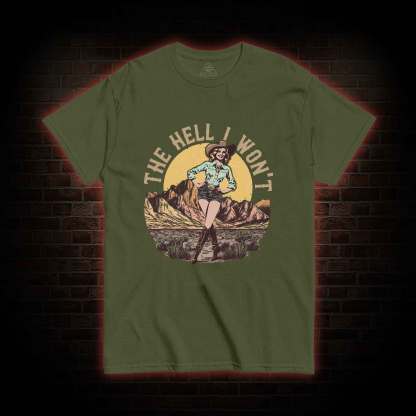 The Hell I Won't T-shirt
