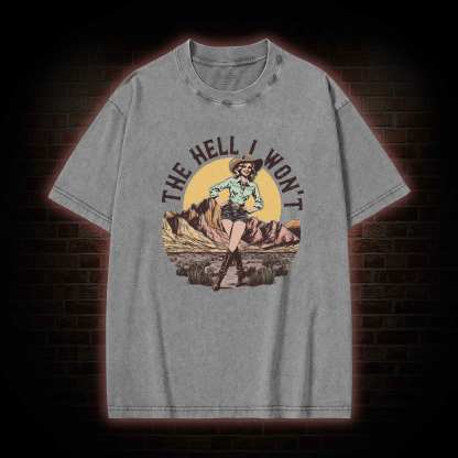 The Hell I Won't Washed T-shirt