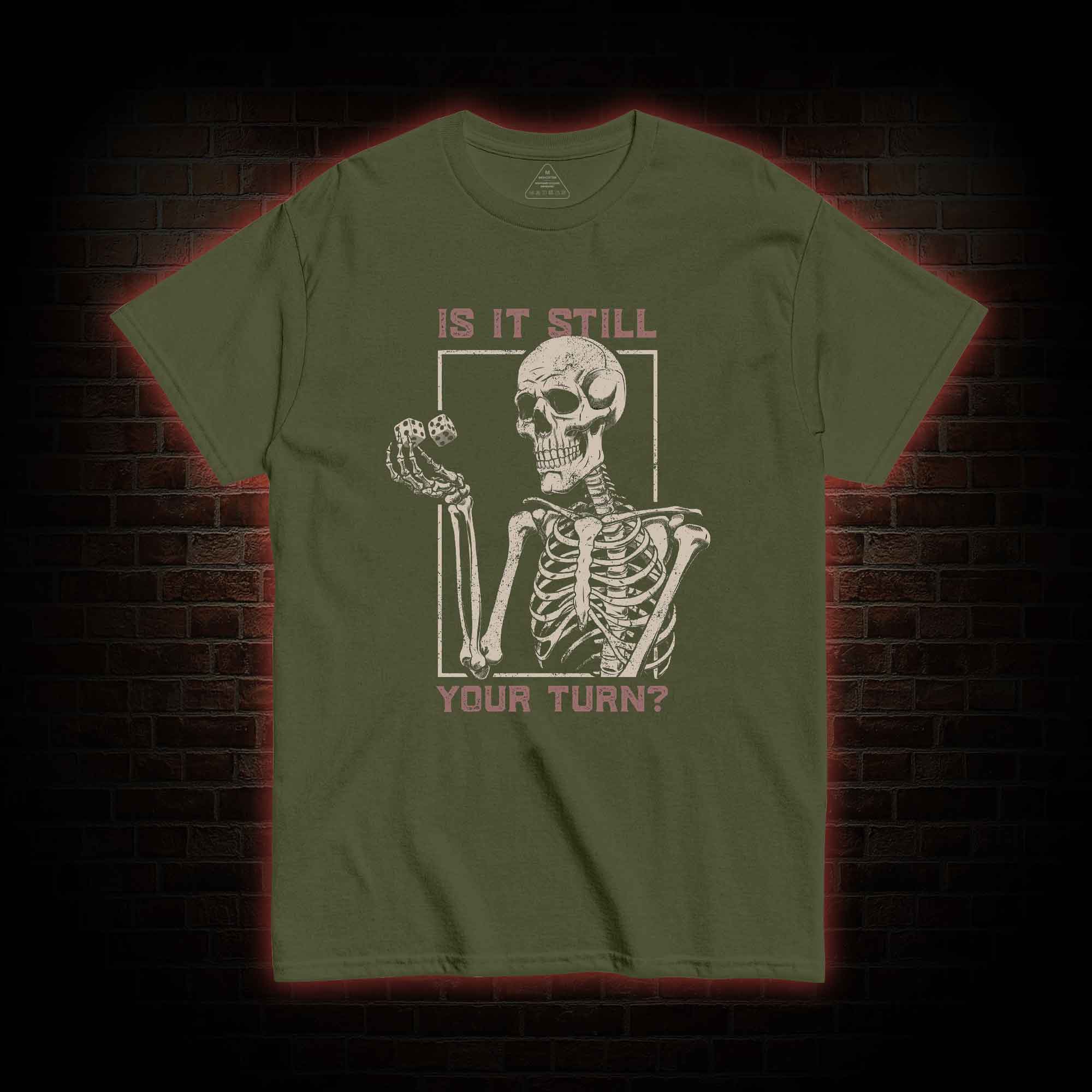 Is It Still Your Turn T-shirt