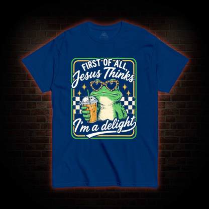 Jesus Thinks I'm a Delight T-shirt