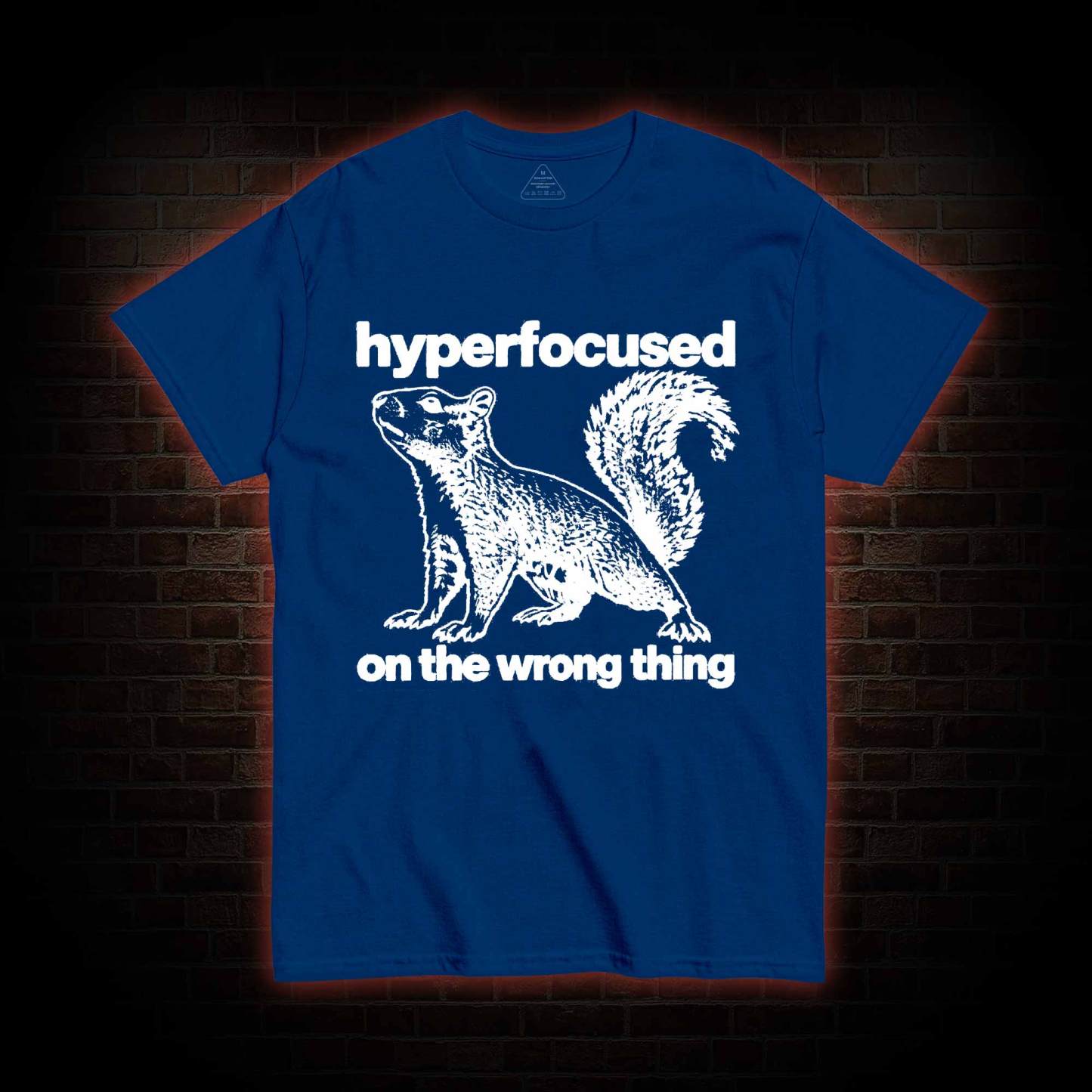 Hyperfocused on the Wrong Thing T-shirt