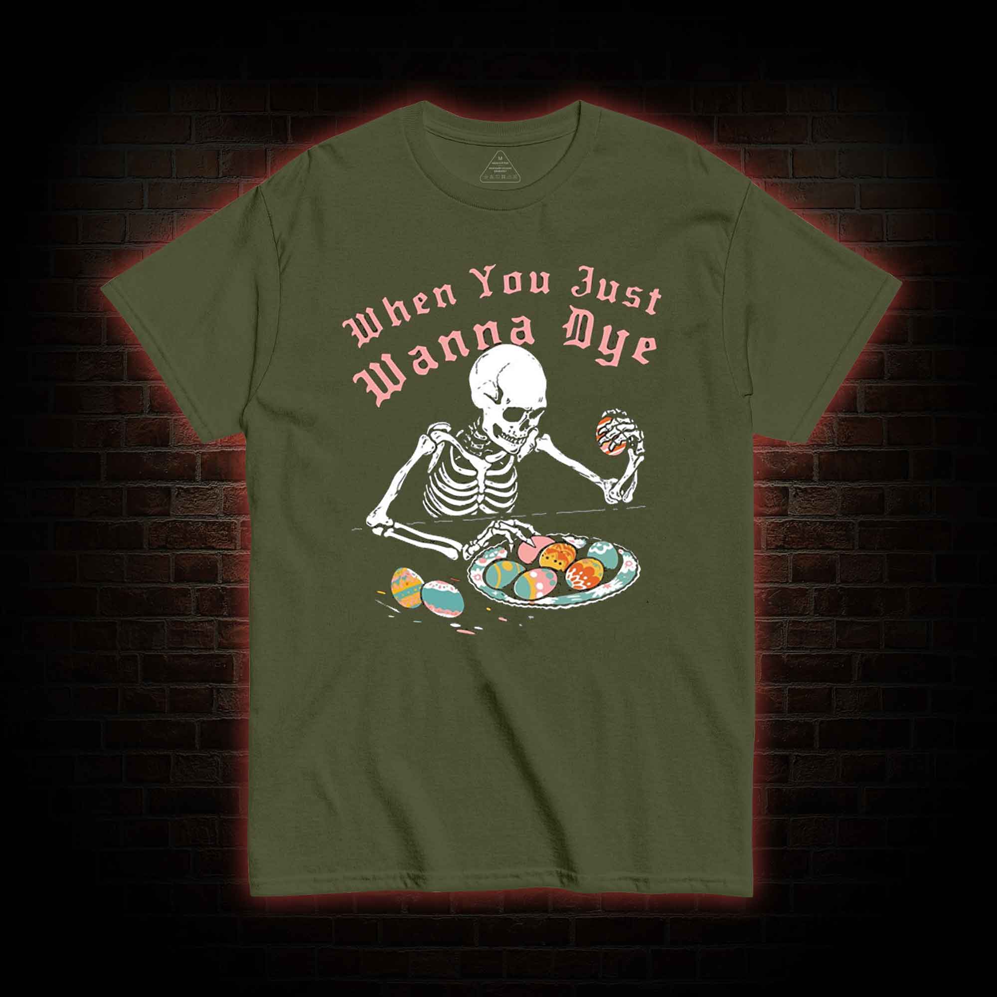  When You Just Wanna Dye T-Shirt 