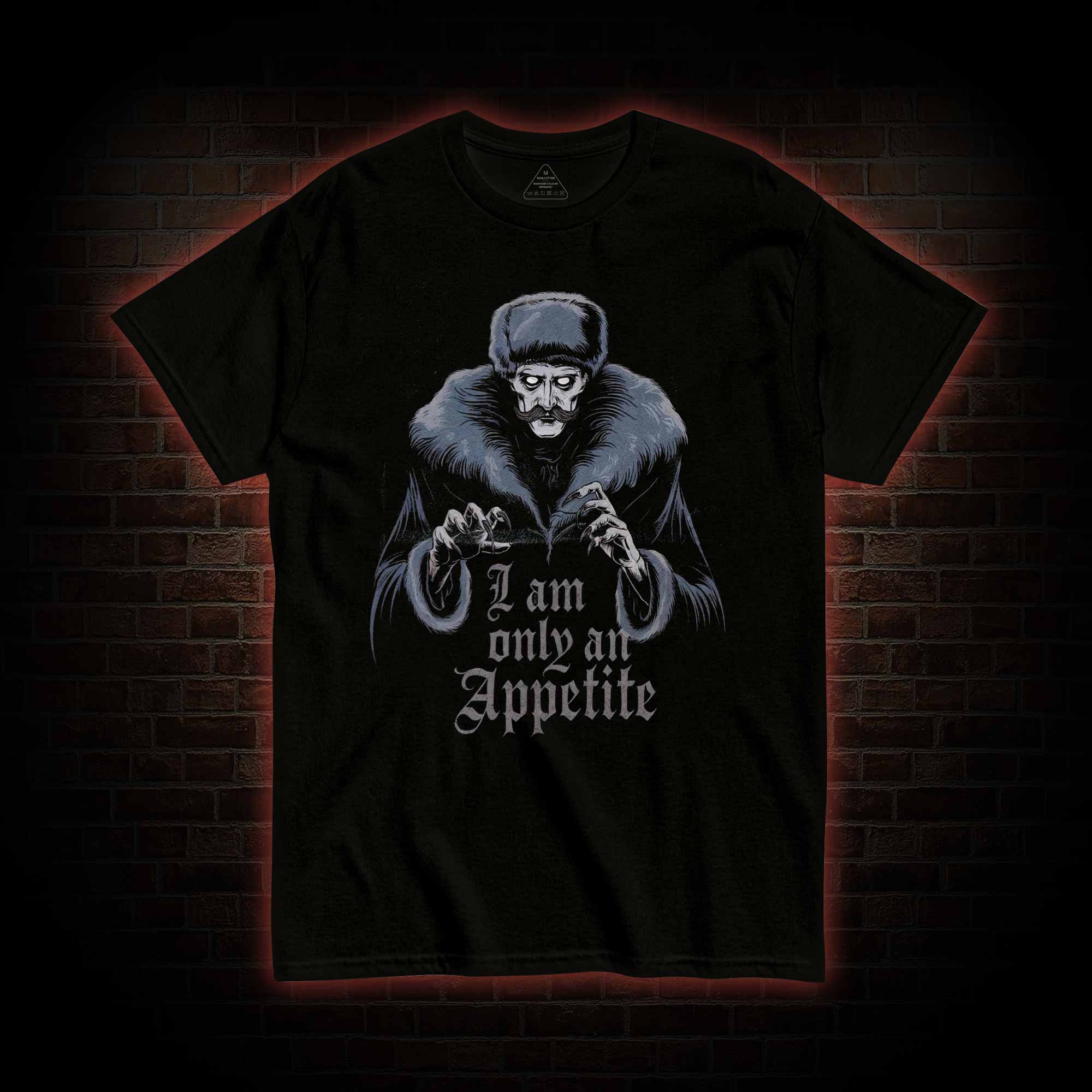 I Am Only an Appetite T-Shirt 