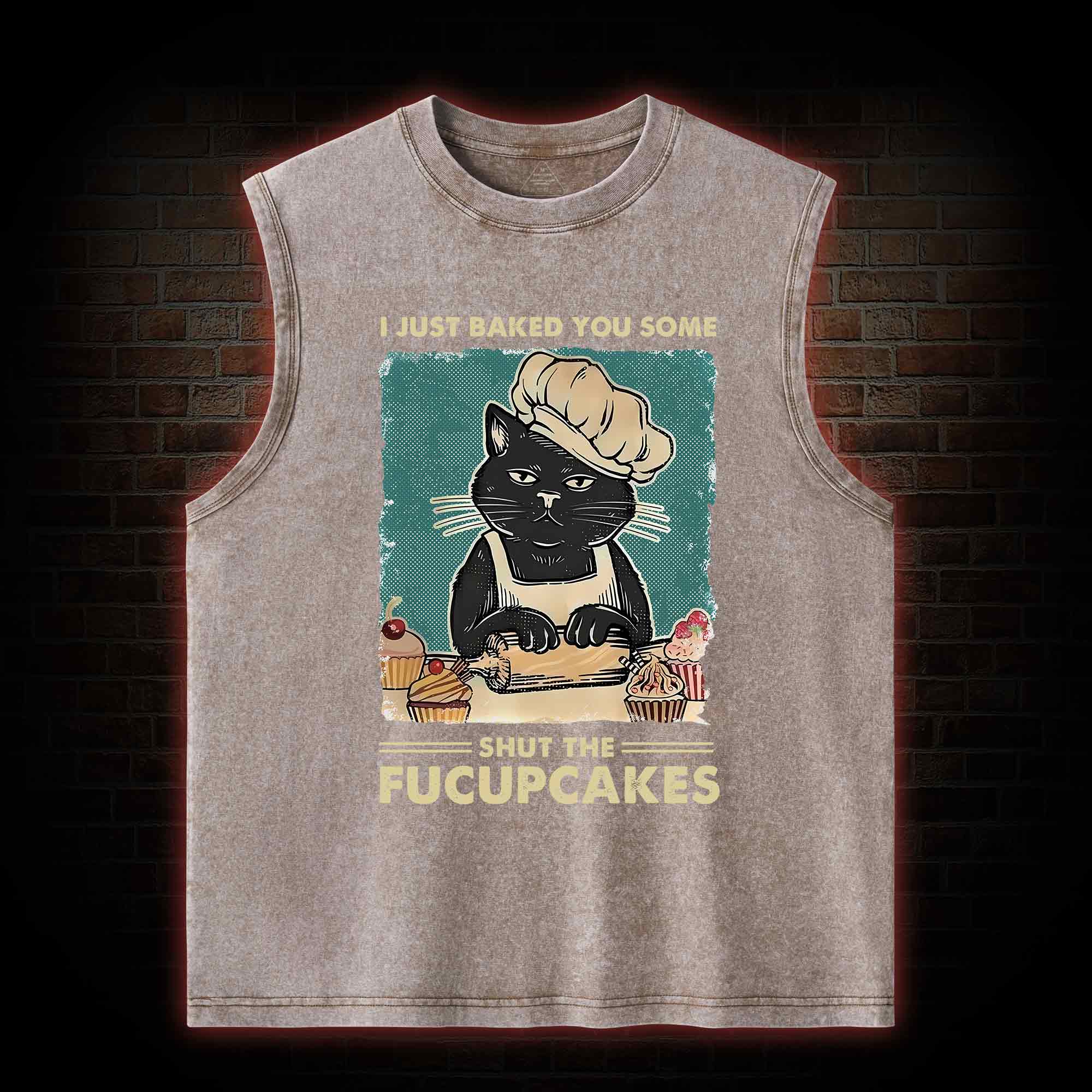 I Just Baked You Some Shut The Fucupcakes Washed Tank Top