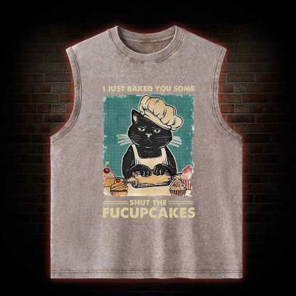 I Just Baked You Some Shut The Fucupcakes Washed Tank Top
