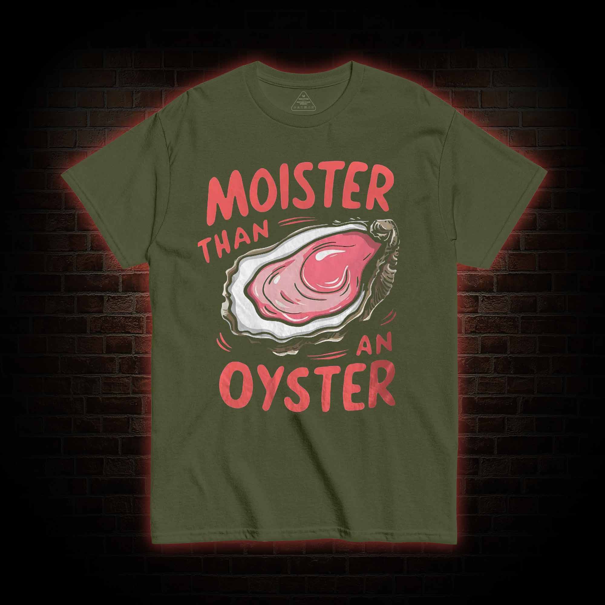 Moister Than An Oyster T-shirt 
