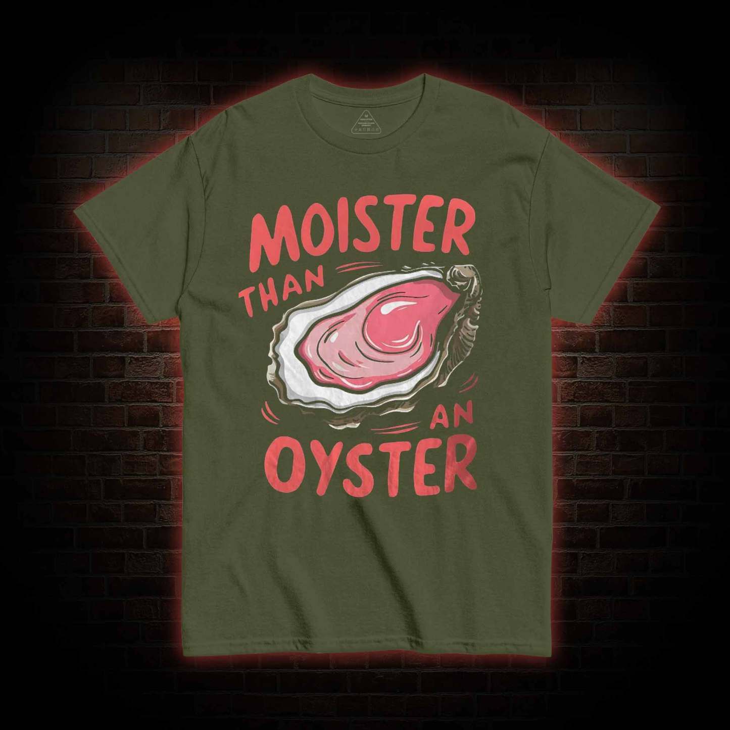 Moister Than An Oyster T-shirt 