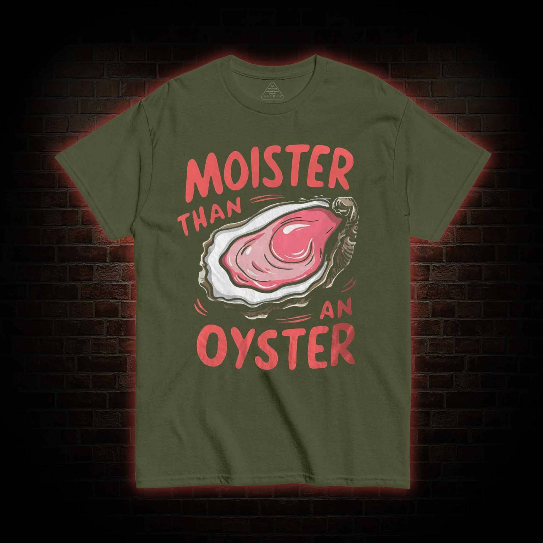 Moister Than An Oyster T-shirt 