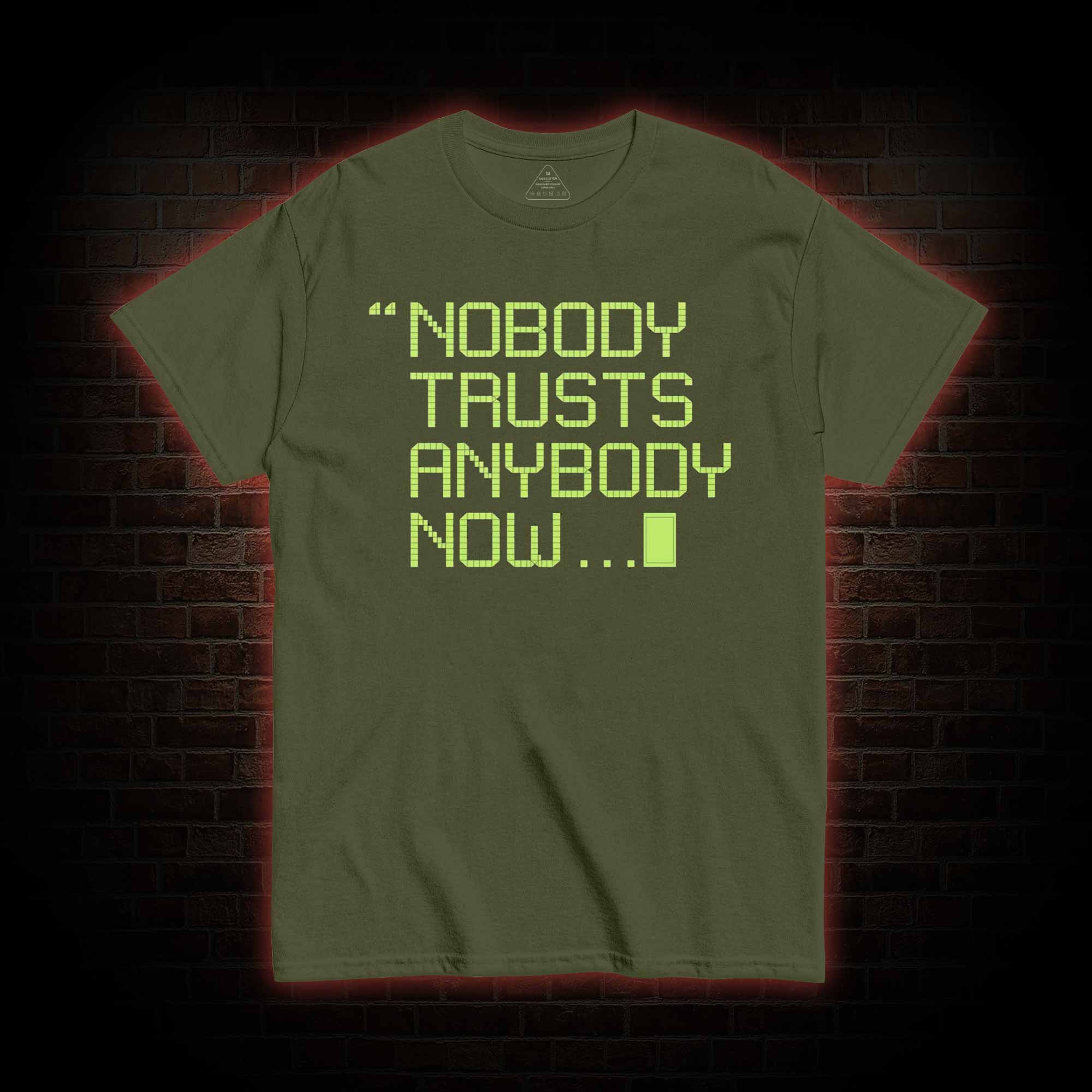 Nobody Trusts Anyone Now T-shirt 