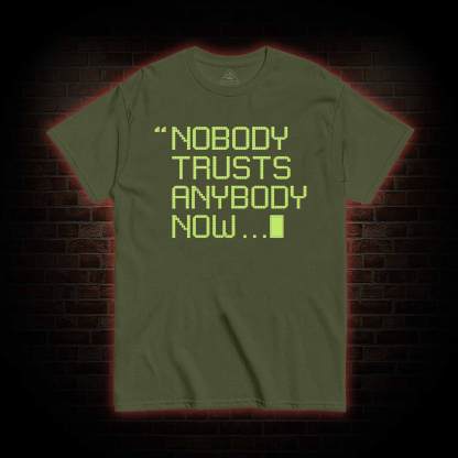 Nobody Trusts Anyone Now T-shirt 