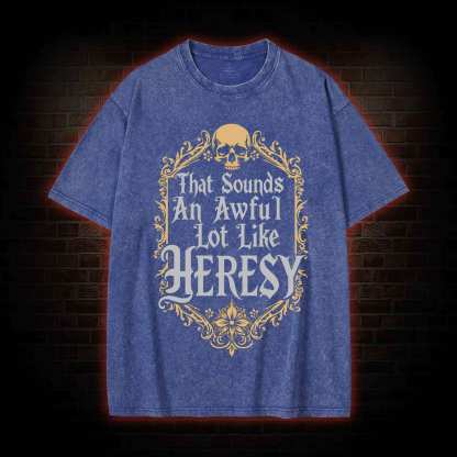 Sounds Like Heresy Washed T-shirt