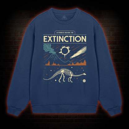 A Fool's Guide To Extinction Sweatshirt