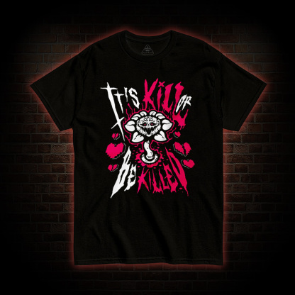 Kill or Be killed T-shirt