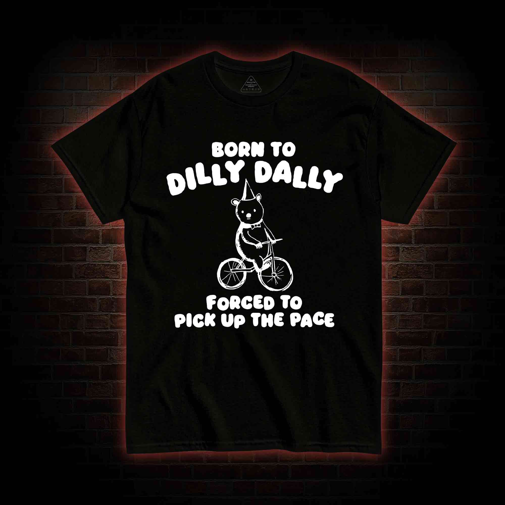 Born To Dilly Dally T-shirt 